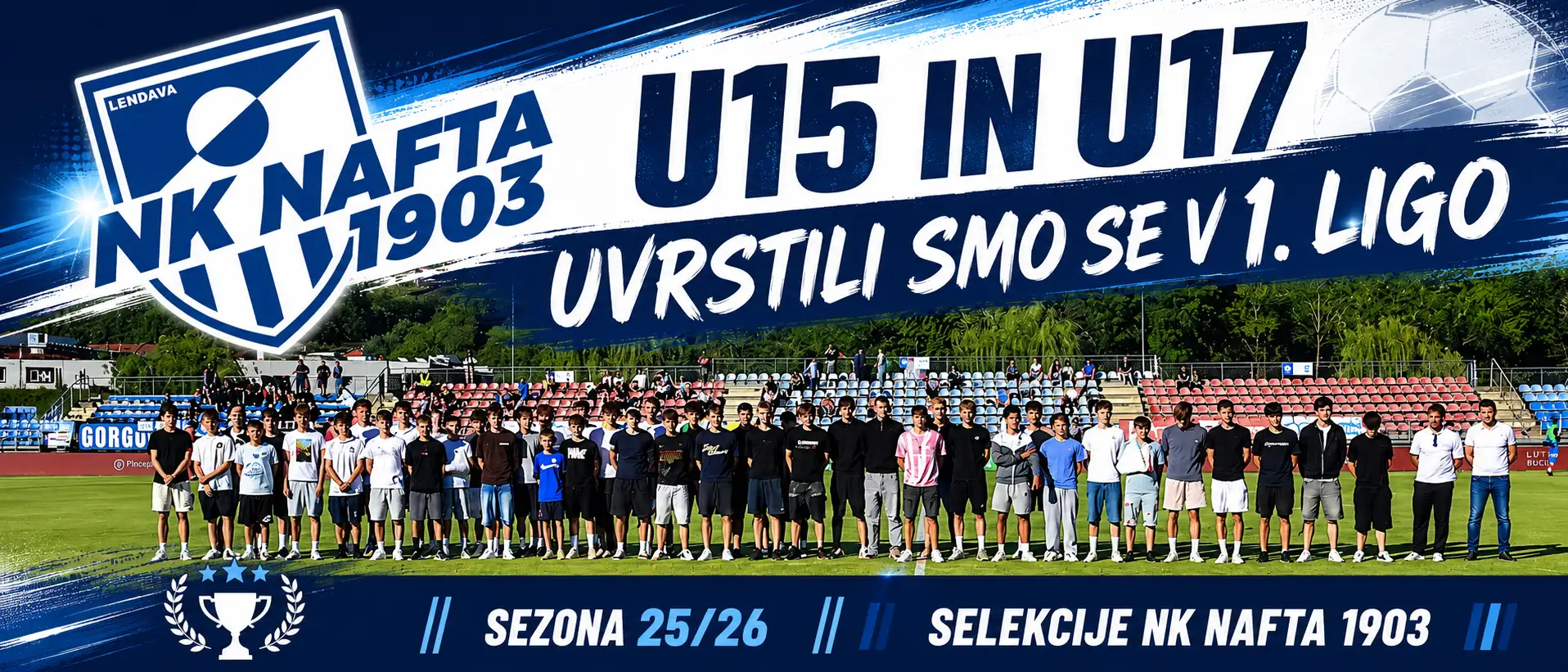 Uvrstili smo se v prvo ligo Selekcije U15 in U17 Nafta 1903 Uvrstili smo se v prvo ligo Selekcije U15 in U17 Nafta 1903