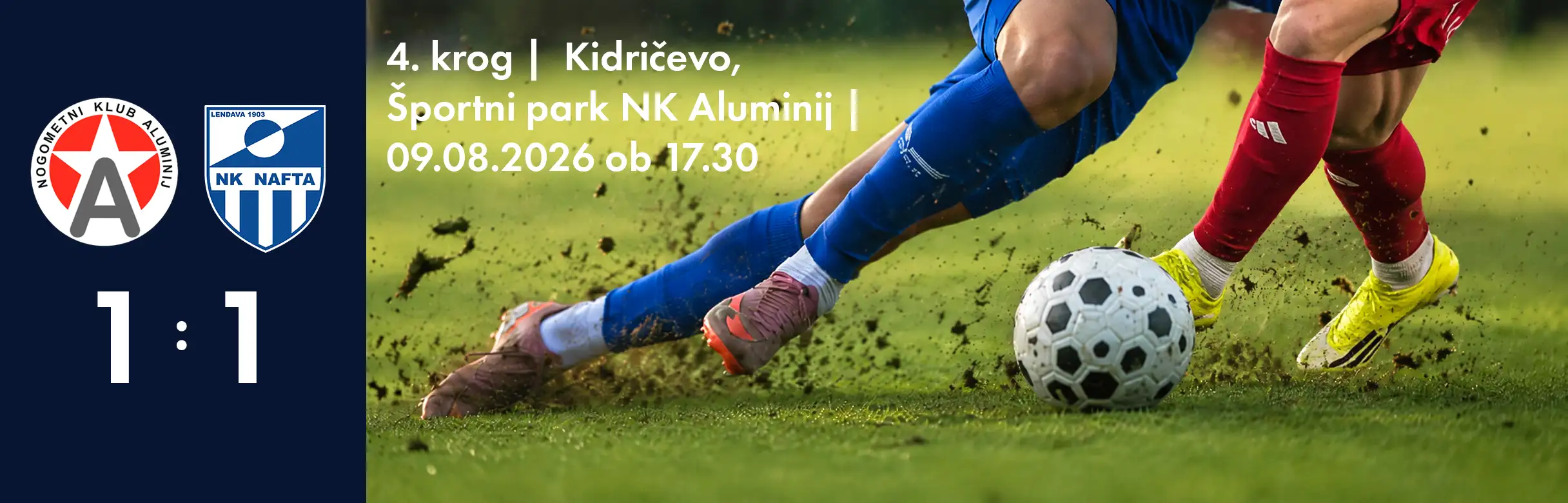 4. krog Kidričevo, Športni park NK Aluminij 09.08.2026 ob 17.30 5 4. krog Kidričevo, Športni park NK Aluminij 09.08.2026 ob 17.30 5